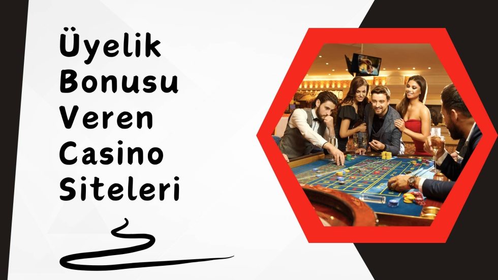 Üyelik Bonusu Veren Casino Siteleri