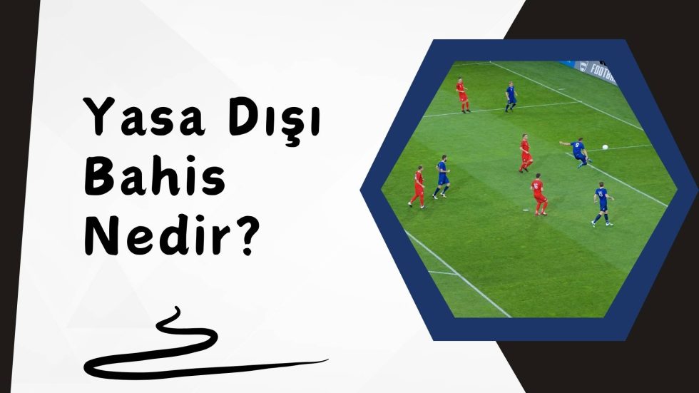 Yasa Dışı Bahis Nedir